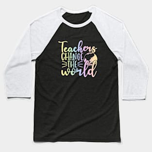 Teacher change the world - inspirational teacher quote Baseball T-Shirt